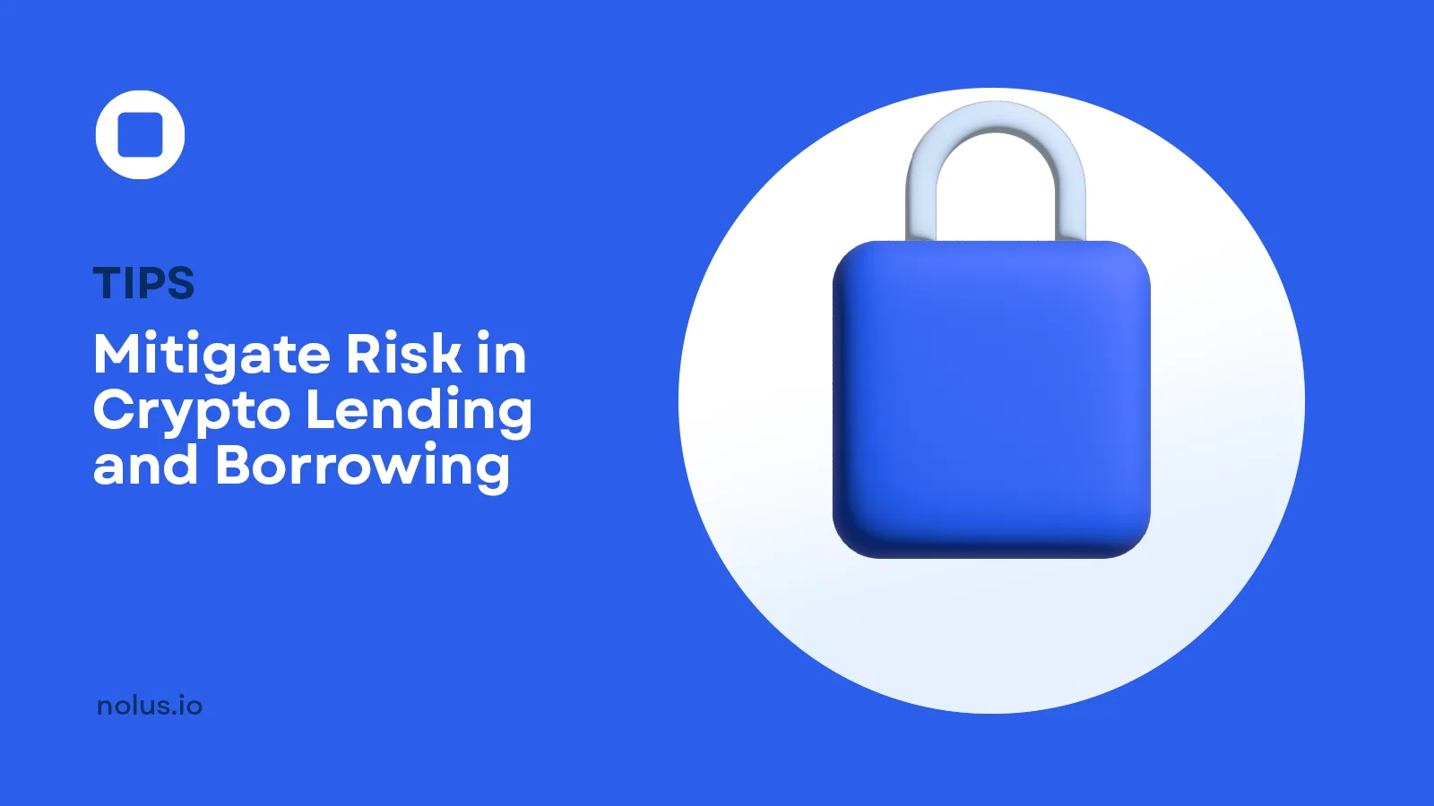 Cover for Tips to Mitigate Risk in Crypto Lending and Borrowing: How Nolus Provides Safety and Security
